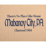 No Place Like Home - Mahanoy City, PA T-Shirt